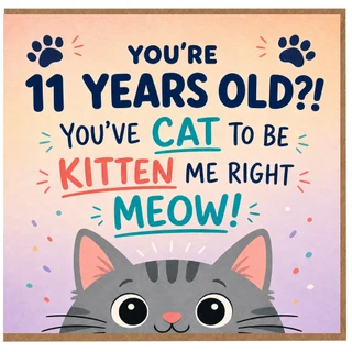 11th Birthday Card for Cat Lover, Funny 11 Years Old You’ve Cat to Be Kitten Me Right Meow Card