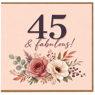 45th Birthday Card 45 & Fabulous Floral Card