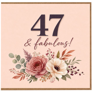 47th Birthday Card, 47 & Fabulous Floral Birthday Card