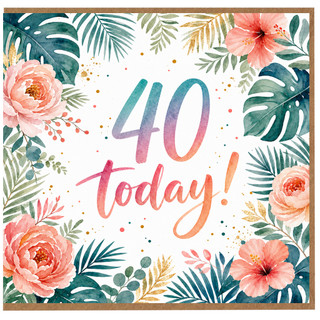 40th Birthday Card, 40 Today Tropical Floral Card