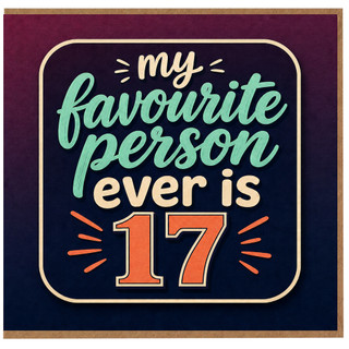 17th Birthday Card for Favourite Person