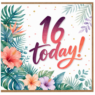 16th Birthday Card, Tropical Floral '16 Today!' Birthday Card