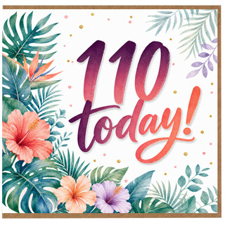 110th Birthday Card, Tropical Floral 110 Today!