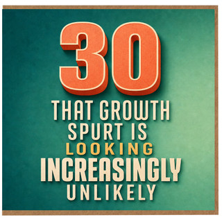 30th Birthday Card, That Growth Spurt Is Looking Increasingly Unlikely Funny Card