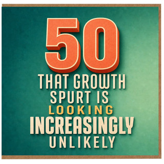 50th Birthday Card, That Growth Spurt Is Looking Increasingly Unlikely Funny Milestone Card