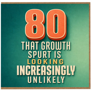 80th Birthday Card, That Growth Spurt Is Looking Increasingly Unlikely Funny 80th Birthday Card