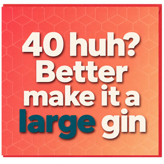 40th Birthday Card for Gin Lover, 40 Huh? Better Make It a Large Gin Card