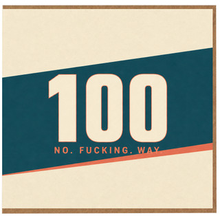 100th Birthday Card No. F*cking. Way.