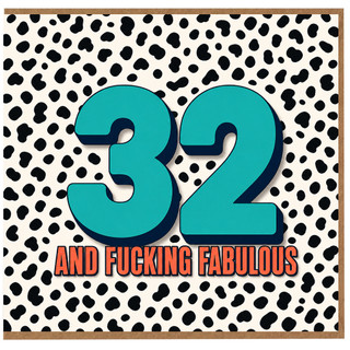 32nd Birthday Card, And F*cking Fabulous Funny Age Card
