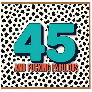 45th Birthday Card, 45 and F***ing Fabulous Birthday Card