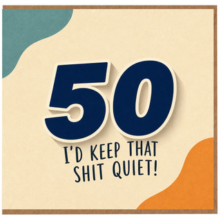 50th Birthday Card Funny Rude Keep That Shit Quiet Card
