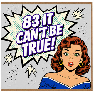 83rd Birthday Card for Her, 83 It Can't Be True Pop Art Card