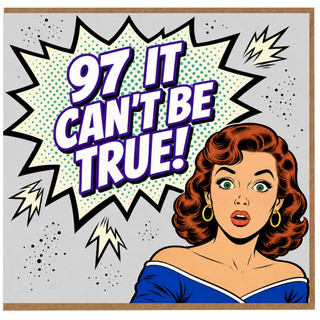97th Birthday Card, It Can't Be True Pop Art Greeting Card