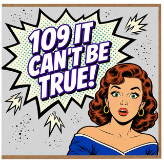 109th Birthday Card, 109 It Can't Be True Funny Birthday Card