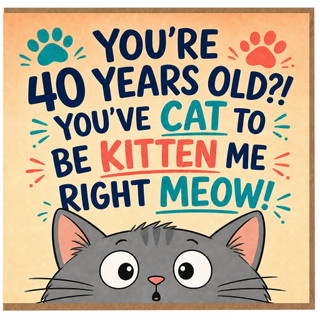 40th Birthday Card for Cat Lover, You’re 40 Years Old?! You’ve Cat to Be Kitten Meow Funny Birthday Card