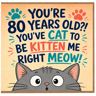 80th Birthday Card, You're 80 Years Old? You've Gotta Be Kitten Me Funny Cat Card