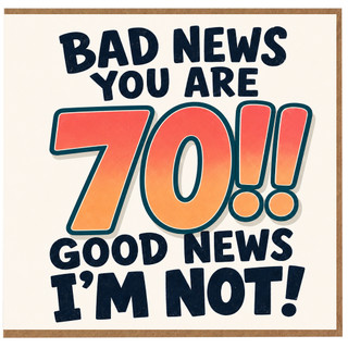 70th Birthday Card Bad News You Are 70 Good News I’m Not