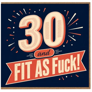 30th Birthday Card - And Fit As Fuck