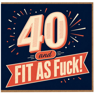 40th Birthday Card, 40 and Fit As Fuck Card
