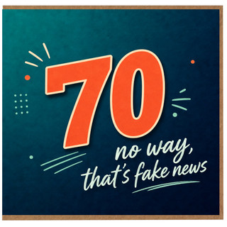 70th Birthday Card, No Way That's Fake News Funny Card