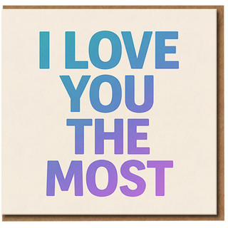 I Love You The Most Greeting Card - Romantic Love & Anniversary Card for Partner, Husband, Wife, Boyfriend or Girlfriend - Bold Typography, Valentine’s Day