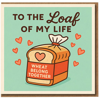 Funny Love/Anniversary Card - To The Loaf Of My Life - Wheat Belong Together Bread Pun, Cute Romantic Card for Partner, Boyfriend, Girlfriend, Husband or Wife