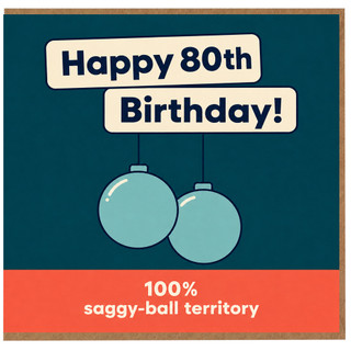 80th Birthday Card, Happy 80th Birthday Funny Card, 100% Saggy - Ball Territory