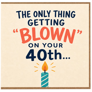 40th Birthday Card, The Only Thing Getting Blown on Your 40th Funny Birthday Card