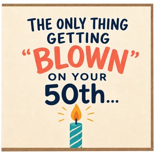 50th Birthday Card, The Only Thing Getting Blown On Your 50th Humorous Card
