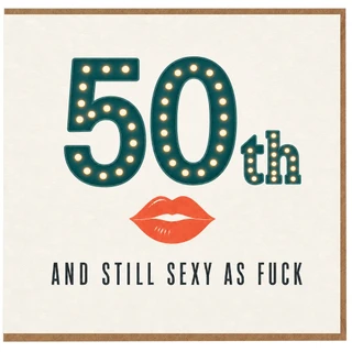 50th Birthday Card, And Still Sexy As F**k Funny Sexy Birthday Card