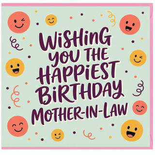 Mother - in - Law Birthday Card, Wishing You The Happiest Birthday Card