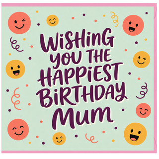 Mum Birthday Card, Wishing You The Happiest Birthday Mum