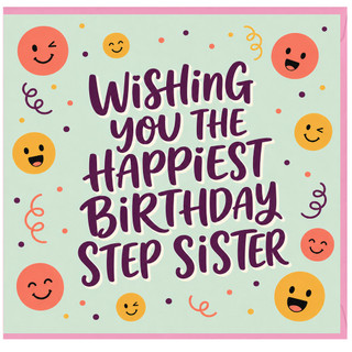 Step Sister Birthday Card, Wishing You The Happiest Birthday