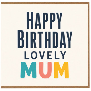 Mum Birthday Card, Happy Birthday Lovely Mum Card