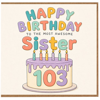 103rd Birthday Card for Sister, Happy Birthday to the Most Awesome Sister Card
