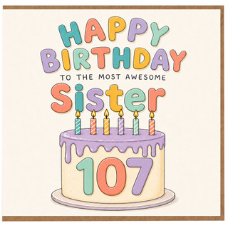 Sister 107th Birthday Card, To The Most Awesome Sister