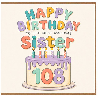 Sister 108th Birthday Card, Happy Birthday to the Most Awesome Sister Card
