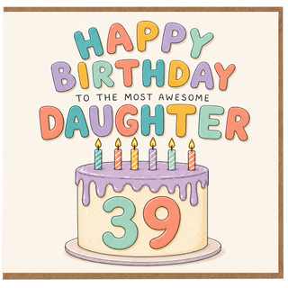 39th Birthday Card for Daughter, Happy Birthday to the Most Awesome Daughter