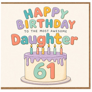 61st Birthday Card for Daughter - Happy Birthday to the Most Awesome Daughter