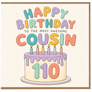 110th Birthday Card for Cousin - Happy Birthday to the Most Awesome Cousin