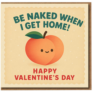Funny Valentine’s Day Card - Be Naked When I Get Home Peach - Cute Cheeky Romantic Card for Partner, Boyfriend or Girlfriend