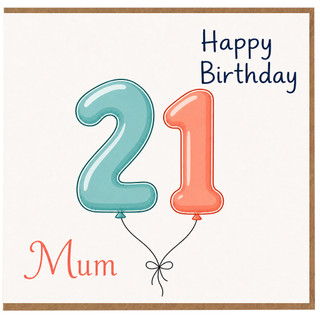 Mum 21st Birthday Card, Happy Birthday Balloon Design