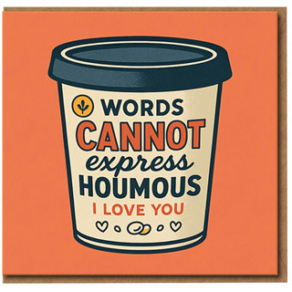 Words Cannot Express Houmous I Love You Card - Funny Food Pun Love/Anniversary Card for Partner, Boyfriend or Girlfriend - Cute Houmous Pot Design - Blank Inside