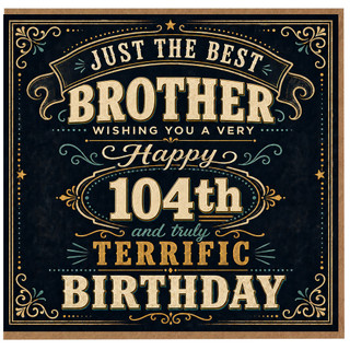 Brother 104th Birthday Card, Just the Best Brother Birthday Card