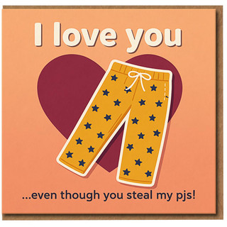 Funny Love Card - I Love You Even Though You Steal My PJs - Cute Pyjama Bottoms and Heart - Anniversary or Valentine’s Card for Partner, Boyfriend, Girlfriend, Husband or Wife