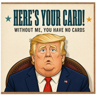Donald Trump Funny Political Card, Here's Your Card Humour Card
