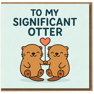 To My Significant Otter Card - Cute Otter Couple Pun Love/Anniversary Card for Partner, Boyfriend or Girlfriend - Valentine’s Day, Romantic