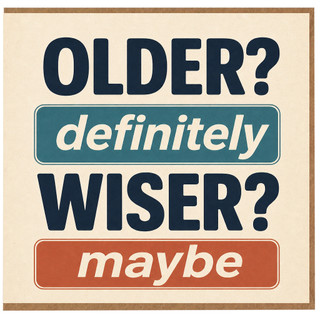 Funny Birthday Card Older Definitely Wiser Maybe