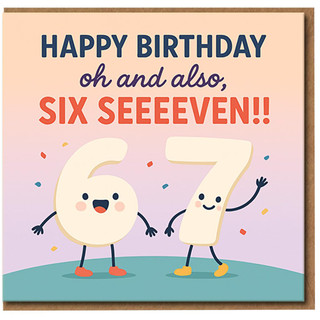 Funny 67th Birthday Card - Happy Birthday oh and also, Six Seeven!! - Cute Cartoon 6 and 7 Characters with Confetti - Humour Greeting Card for Adults