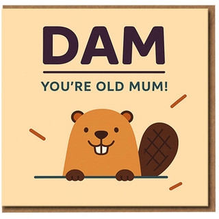 Funny Mum Birthday Card - Beaver Pun - DAM You're Old Mum - Humorous Animal Joke Card for from Son or Daughter
